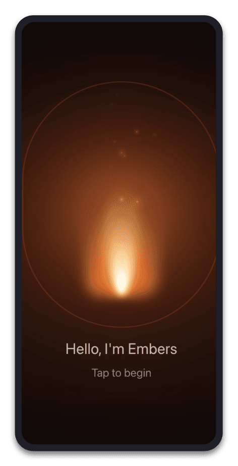 EMBERS: Hello, I'm Embers — tap to begin, and just start talking.